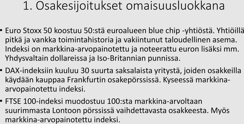 DAX-indeksiin kuuluu 30 suurta saksalaista yritystä, joiden osakkeilla käydään kauppaa Frankfurtin osakepörssissä.