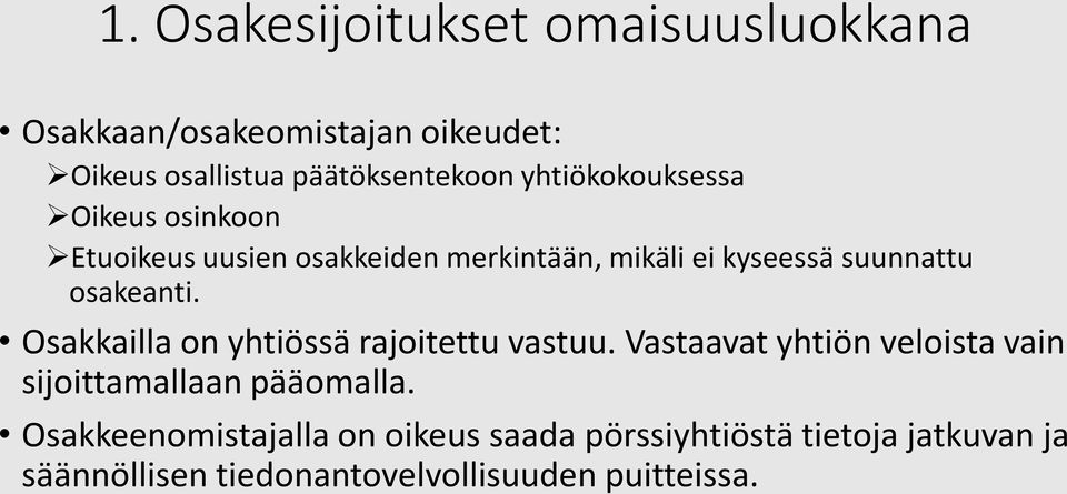 Osakkailla on yhtiössä rajoitettu vastuu. Vastaavat yhtiön veloista vain sijoittamallaan pääomalla.