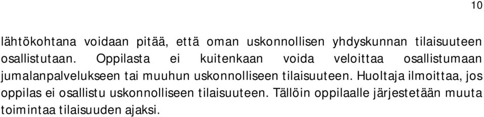 Oppilasta ei kuitenkaan voida veloittaa osallistumaan jumalanpalvelukseen tai muuhun