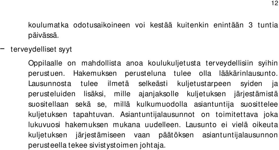 Lausunnosta tulee ilmetä selkeästi kuljetustarpeen syiden ja perusteluiden lisäksi, mille ajanjaksolle kuljetuksen järjestämistä suositellaan sekä se, millä