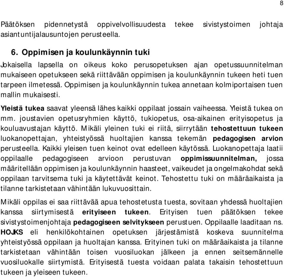 ilmetessä. Oppimisen ja koulunkäynnin tukea annetaan kolmiportaisen tuen mallin mukaisesti. Yleistä tukea saavat yleensä lähes kaikki oppilaat jossain vaiheessa. Yleistä tukea on mm.