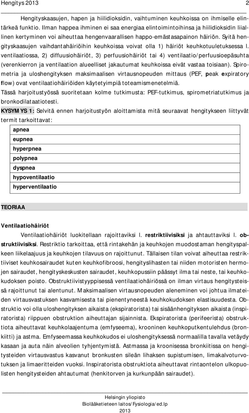 Syitä hengityskaasujen vaihdantahäiriöihin keuhkoissa voivat olla 1) häiriöt keuhkotuuletuksessa l.