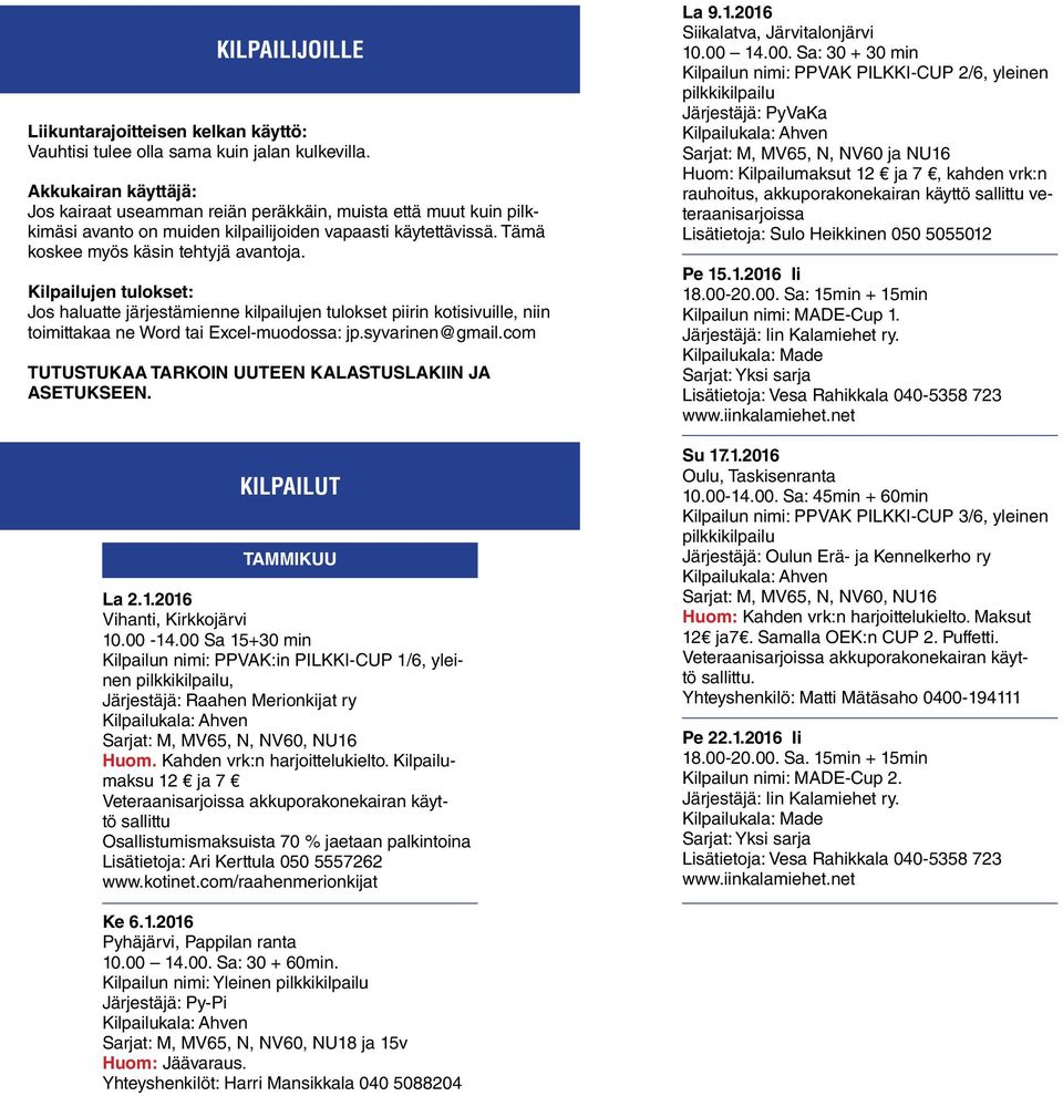 Kilpailujen tulokset: Jos haluatte järjestämienne kilpailujen tulokset piirin kotisivuille, niin toimittakaa ne Word tai Excel-muodossa: jp.syvarinen@gmail.