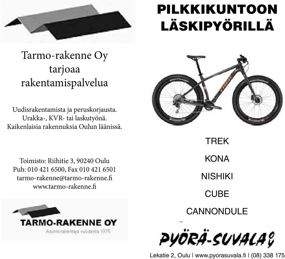 Toimisto: Riihitie 3, 90240 Oulu Puh: 010 421 6500, Fax 010 421 6501 tarmo-rakenne@tarmo-rakenne.fi www.tarmo-rakenne.fi PILKKIKUNTOON!