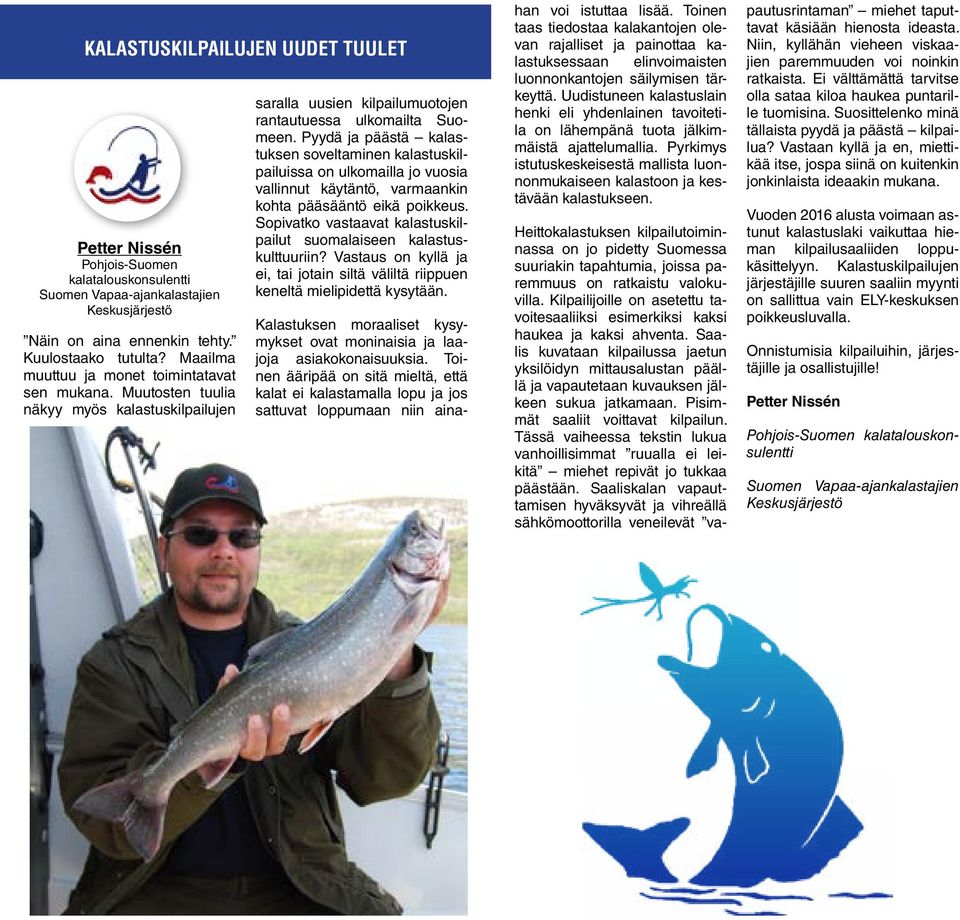 Pyydä ja päästä kalastuksen soveltaminen kalastuskilpailuissa on ulkomailla jo vuosia vallinnut käytäntö, varmaankin kohta pääsääntö eikä poikkeus.