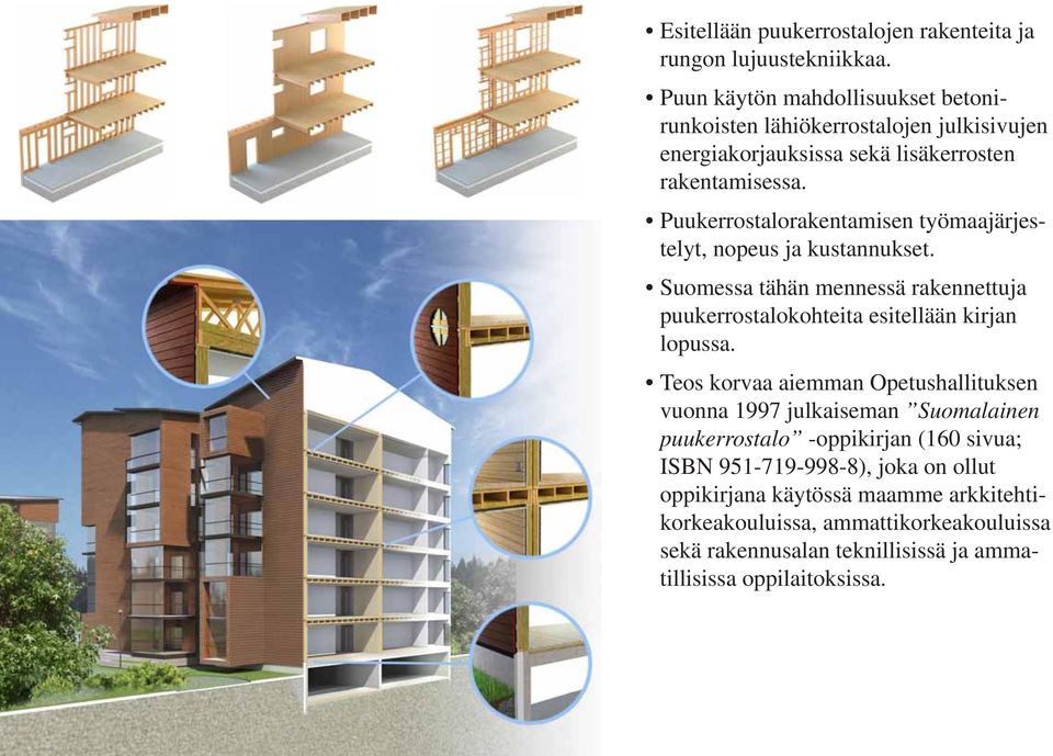 Puukerrostalorakentamisen työmaajärjestelyt, nopeus ja kustannukset. Suomessa tähän mennessä rakennettuja puukerrostalokohteita esitellään kirjan lopussa.