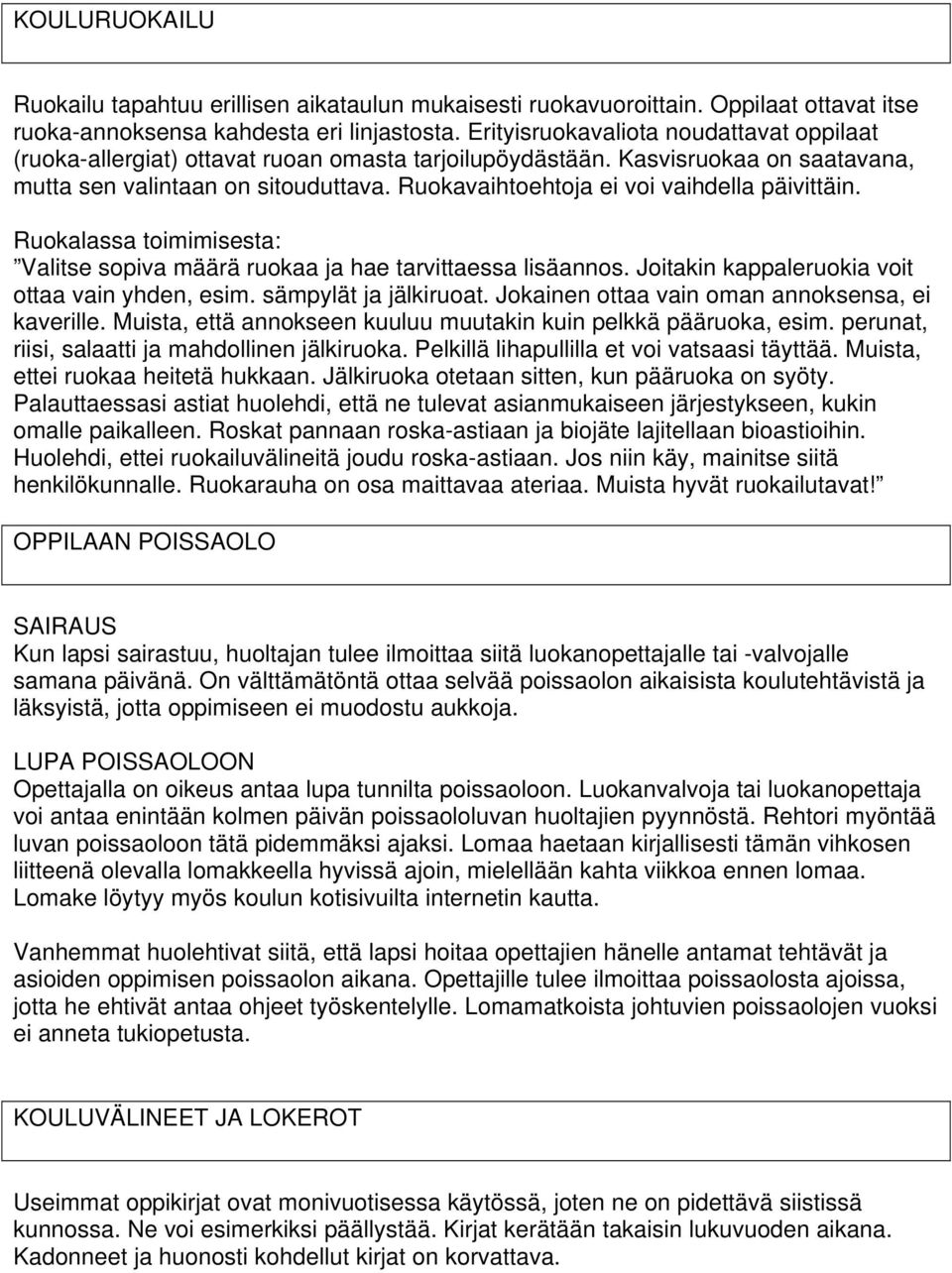 Ruokavaihtoehtoja ei voi vaihdella päivittäin. Ruokalassa toimimisesta: Valitse sopiva määrä ruokaa ja hae tarvittaessa lisäannos. Joitakin kappaleruokia voit ottaa vain yhden, esim.