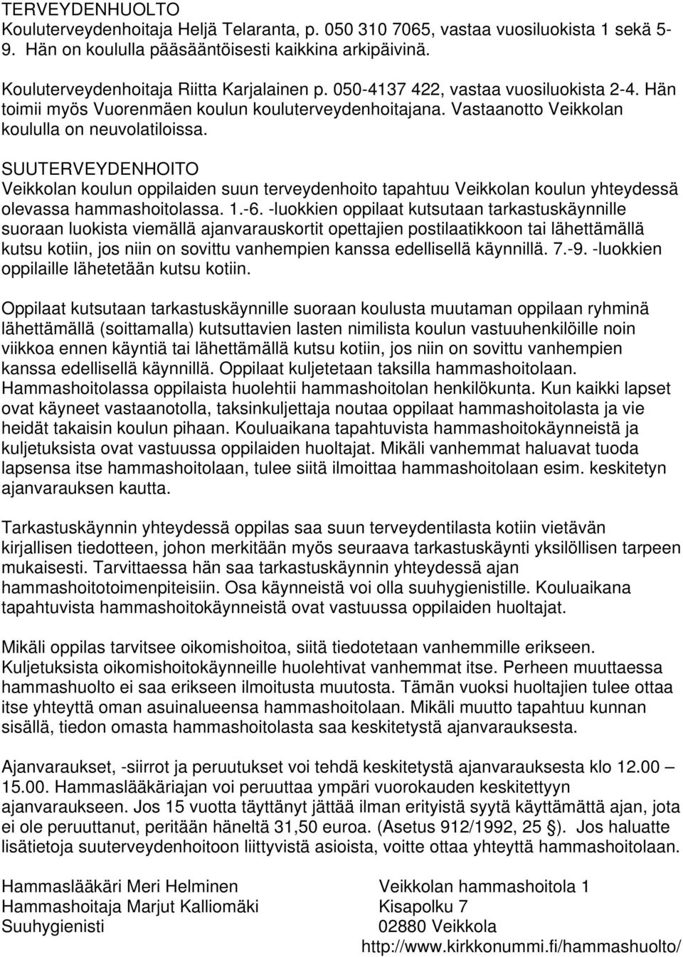 SUUTERVEYDENHOITO Veikkolan koulun oppilaiden suun terveydenhoito tapahtuu Veikkolan koulun yhteydessä olevassa hammashoitolassa. 1.-6.