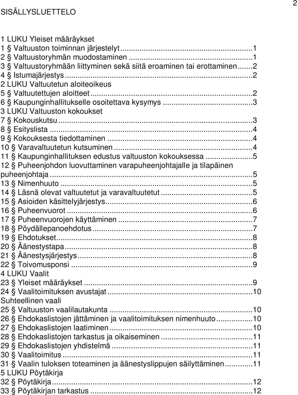 .. 3 8 Esityslista... 4 9 Kokouksesta tiedottaminen... 4 10 Varavaltuutetun kutsuminen... 4 11 Kaupunginhallituksen edustus valtuuston kokouksessa.