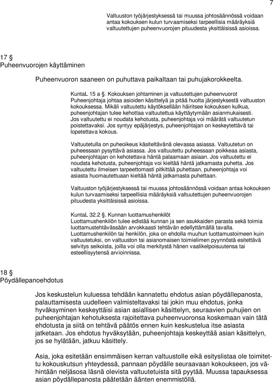 Kokouksen johtaminen ja valtuutettujen puheenvuorot Puheenjohtaja johtaa asioiden käsittelyä ja pitää huolta järjestyksestä valtuuston kokouksessa.