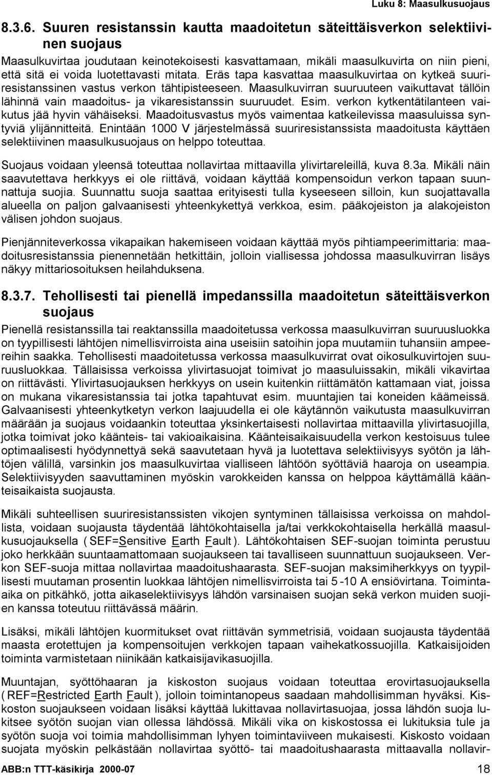 luotettavasti mitata. Eräs tapa kasvattaa maasulkuvirtaa on kytkeä suuriresistanssinen vastus verkon tähtipisteeseen.