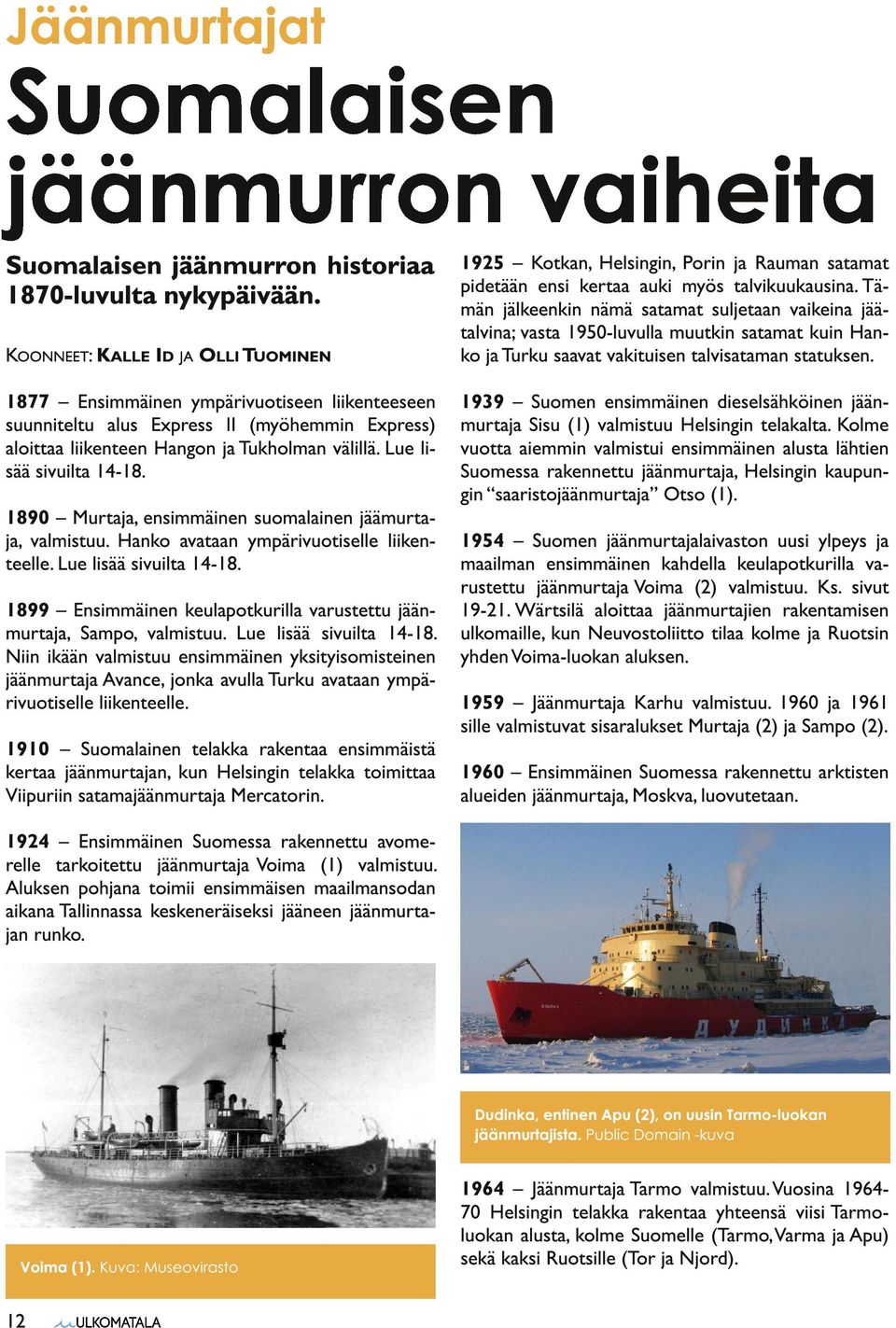 Tämän jälkeenkin nämä satamat suljetaan vaikeina jäätalvina; vasta 1 950-luvulla muutkin satamat kuin Hanko ja Turku saavat vakituisen talvisataman statuksen.