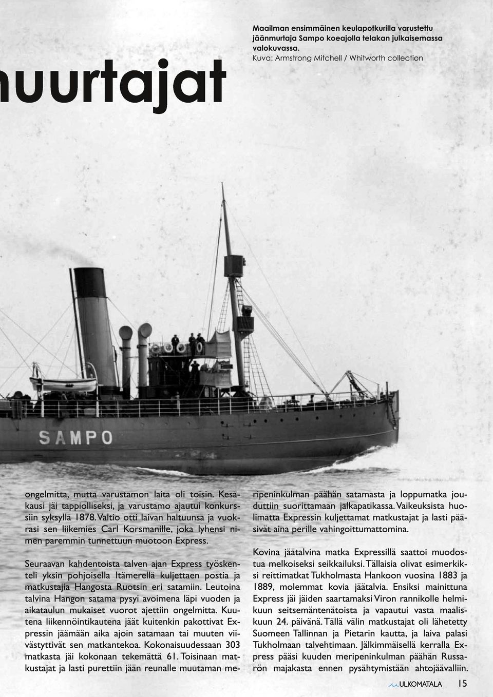 Seuraavan kahdentoista talven ajan Express työskenteli yksin pohjoisella Itämerellä kuljettaen postia ja matkustajia Hangosta Ruotsin eri satamiin.