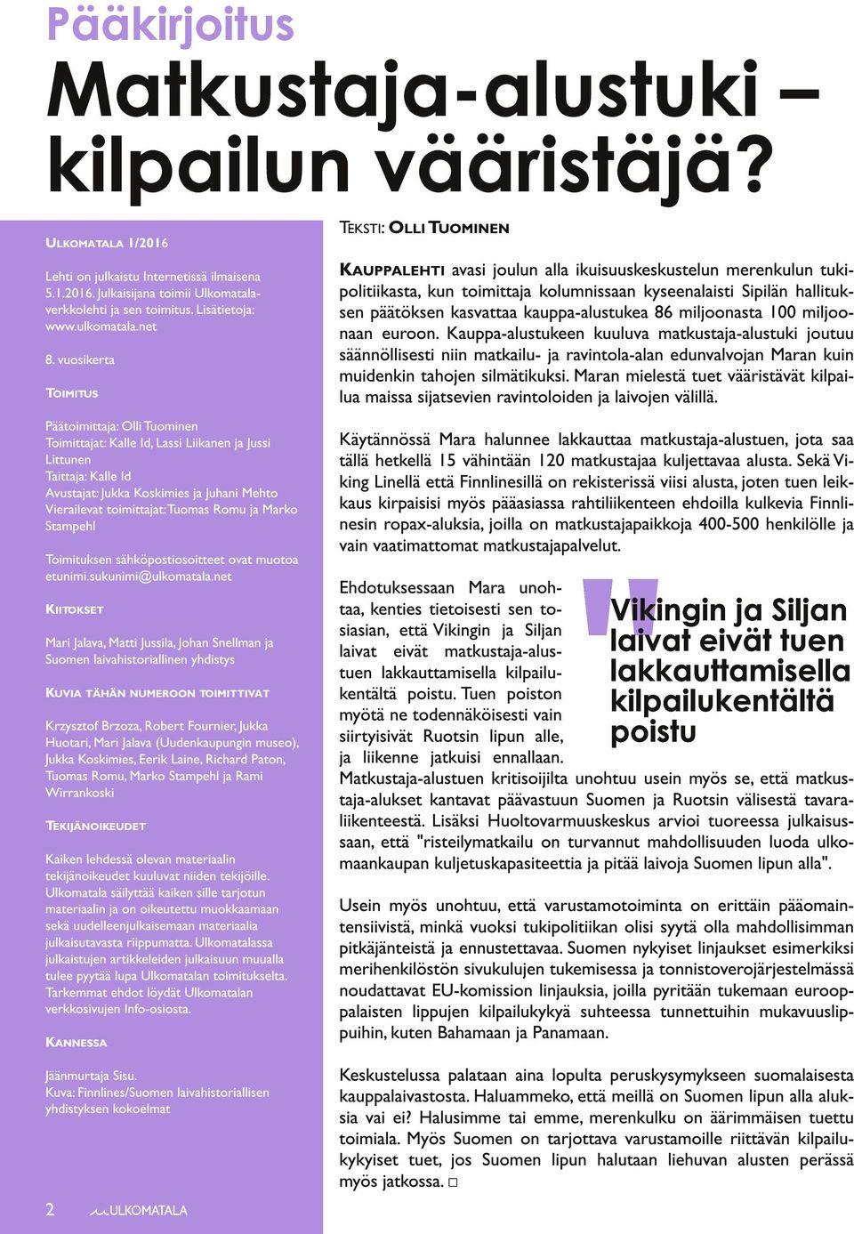 vuosikerta TOIMITUS Päätoimittaja: Olli Tuominen Toimittajat: Kalle Id, Lassi Liikanen ja Jussi Littunen Taittaja: Kalle Id Avustajat: Jukka Koskimies ja Juhani Mehto Vierailevat toimittajat:tuomas
