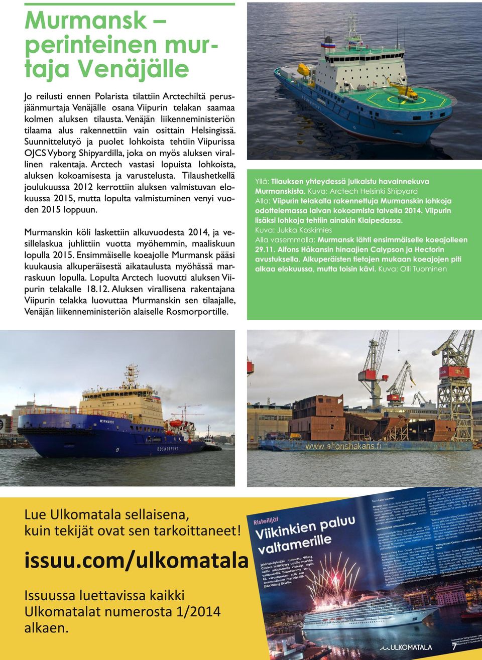 Suunnittelutyö ja puolet lohkoista tehtiin Viipurissa OJCS Vyborg Shipyardilla, joka on myös aluksen virallinen rakentaja. Arctech vastasi lopuista lohkoista, aluksen kokoamisesta ja varustelusta.