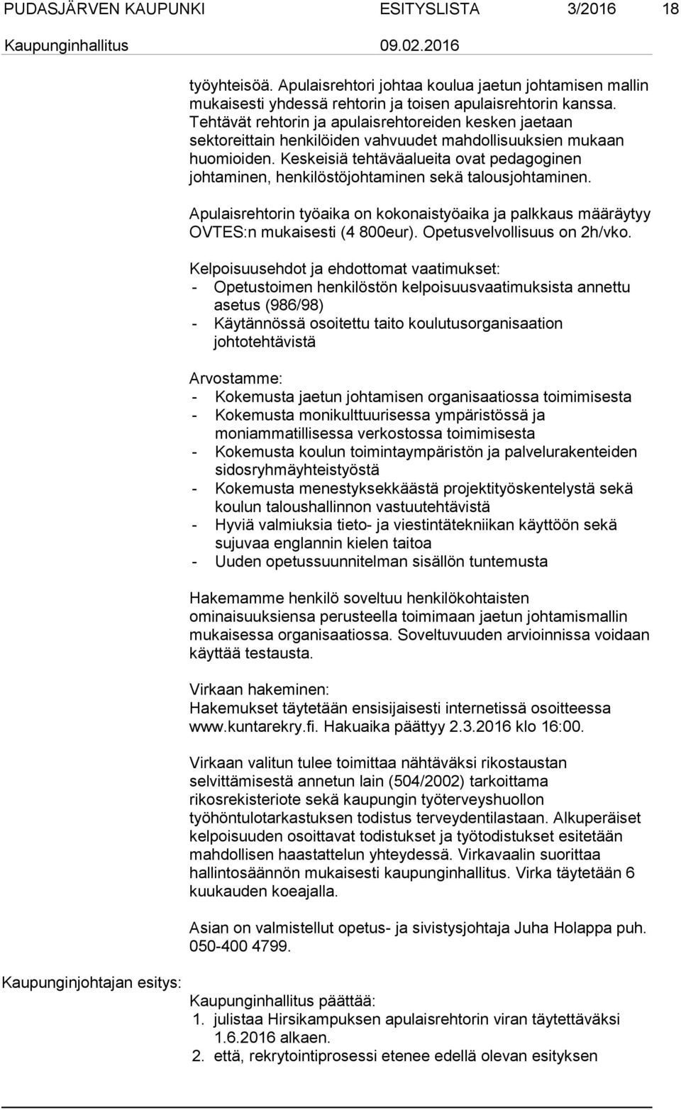 Keskeisiä tehtäväalueita ovat pedagoginen johtaminen, henkilöstöjohtaminen sekä talousjohtaminen. Apulaisrehtorin työaika on kokonaistyöaika ja palkkaus määräytyy OVTES:n mukaisesti (4 800eur).