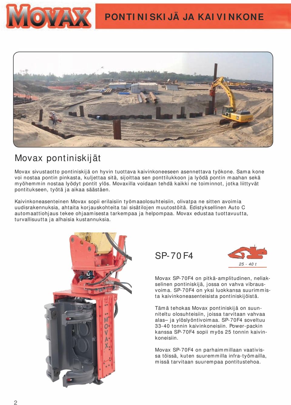 Movaxilla voidaan tehdä kaikki ne toiminnot, jotka liittyvät pontitukseen, työtä ja aikaa säästäen.
