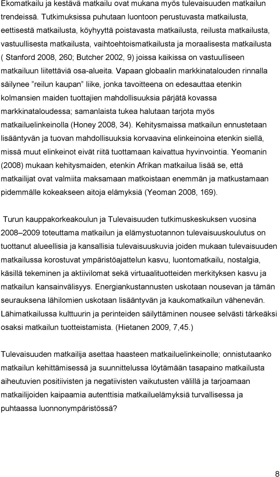 moraalisesta matkailusta ( Stanford 2008, 260; Butcher 2002, 9) joissa kaikissa on vastuulliseen matkailuun liitettäviä osa-alueita.