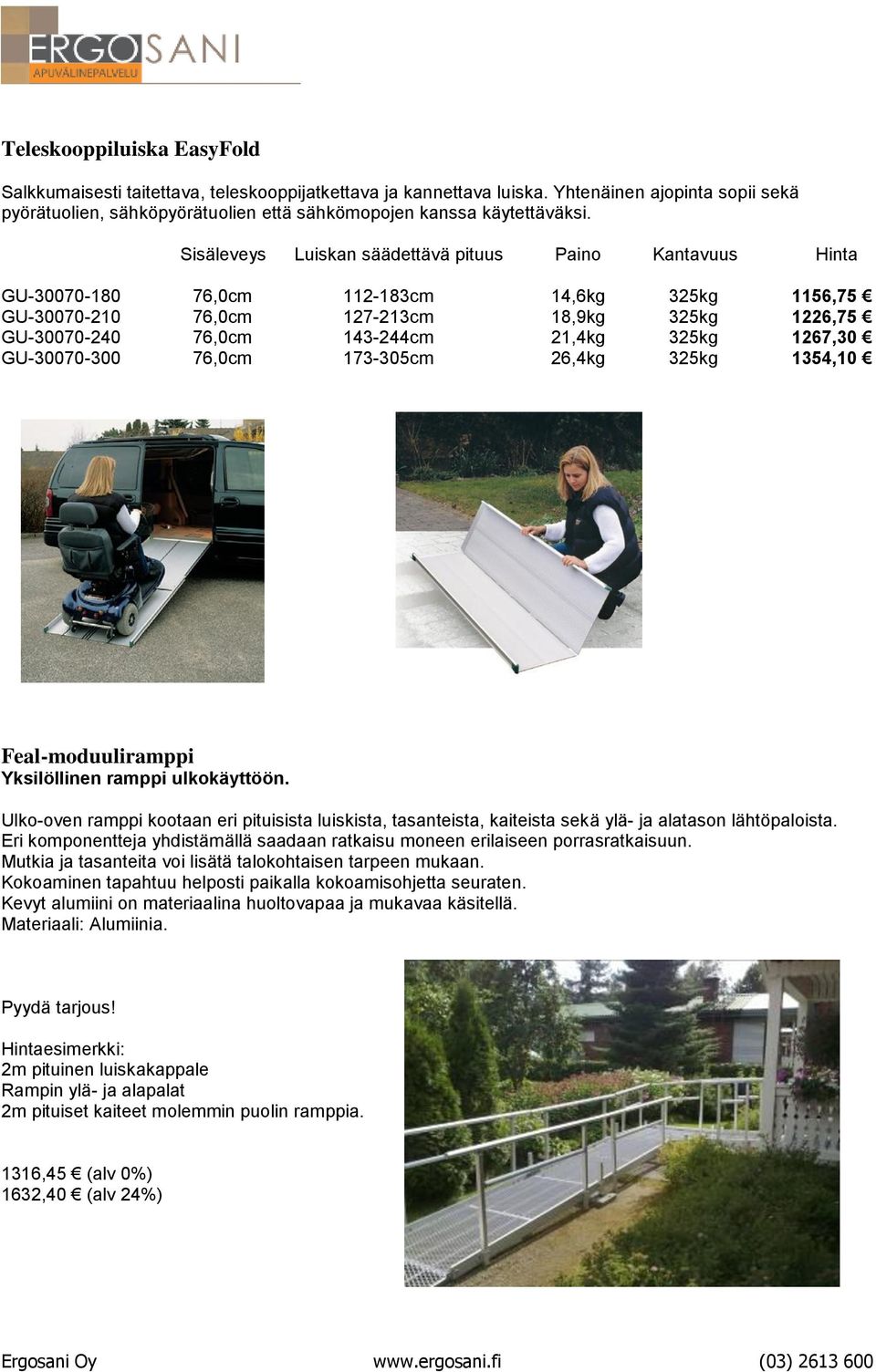 325kg 1267,30 GU-30070-300 76,0cm 173-305cm 26,4kg 325kg 1354,10 Feal-moduuliramppi Yksilöllinen ramppi ulkokäyttöön.