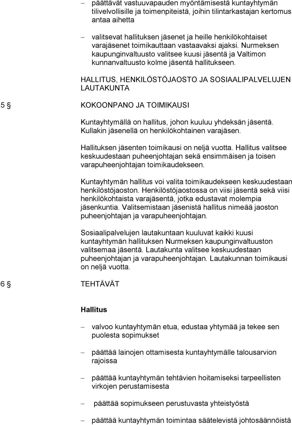 HALLITUS, HENKILÖSTÖJAOSTO JA SOSIAALIPALVELUJEN LAUTAKUNTA 5 KOKOONPANO JA TOIMIKAUSI 6 TEHTÄVÄT Kuntayhtymällä on hallitus, johon kuuluu yhdeksän jäsentä.