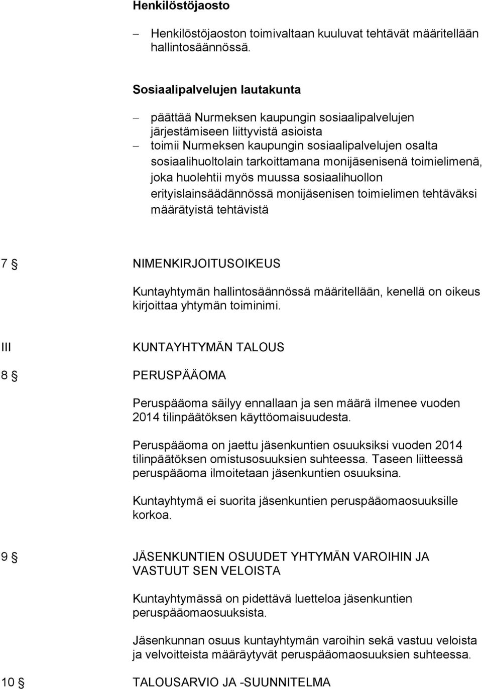 monijäsenisenä toimielimenä, joka huolehtii myös muussa sosiaalihuollon erityislainsäädännössä monijäsenisen toimielimen tehtäväksi määrätyistä tehtävistä 7 NIMENKIRJOITUSOIKEUS Kuntayhtymän