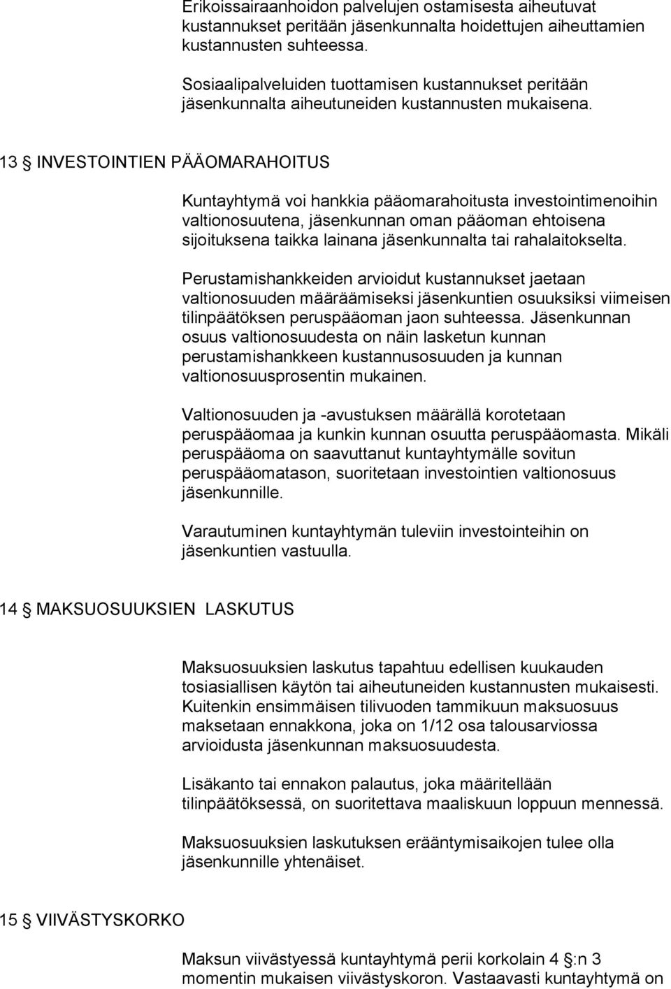 13 INVESTOINTIEN PÄÄOMARAHOITUS Kuntayhtymä voi hankkia pääomarahoitusta investointimenoihin valtionosuutena, jäsenkunnan oman pääoman ehtoisena sijoituksena taikka lainana jäsenkunnalta tai