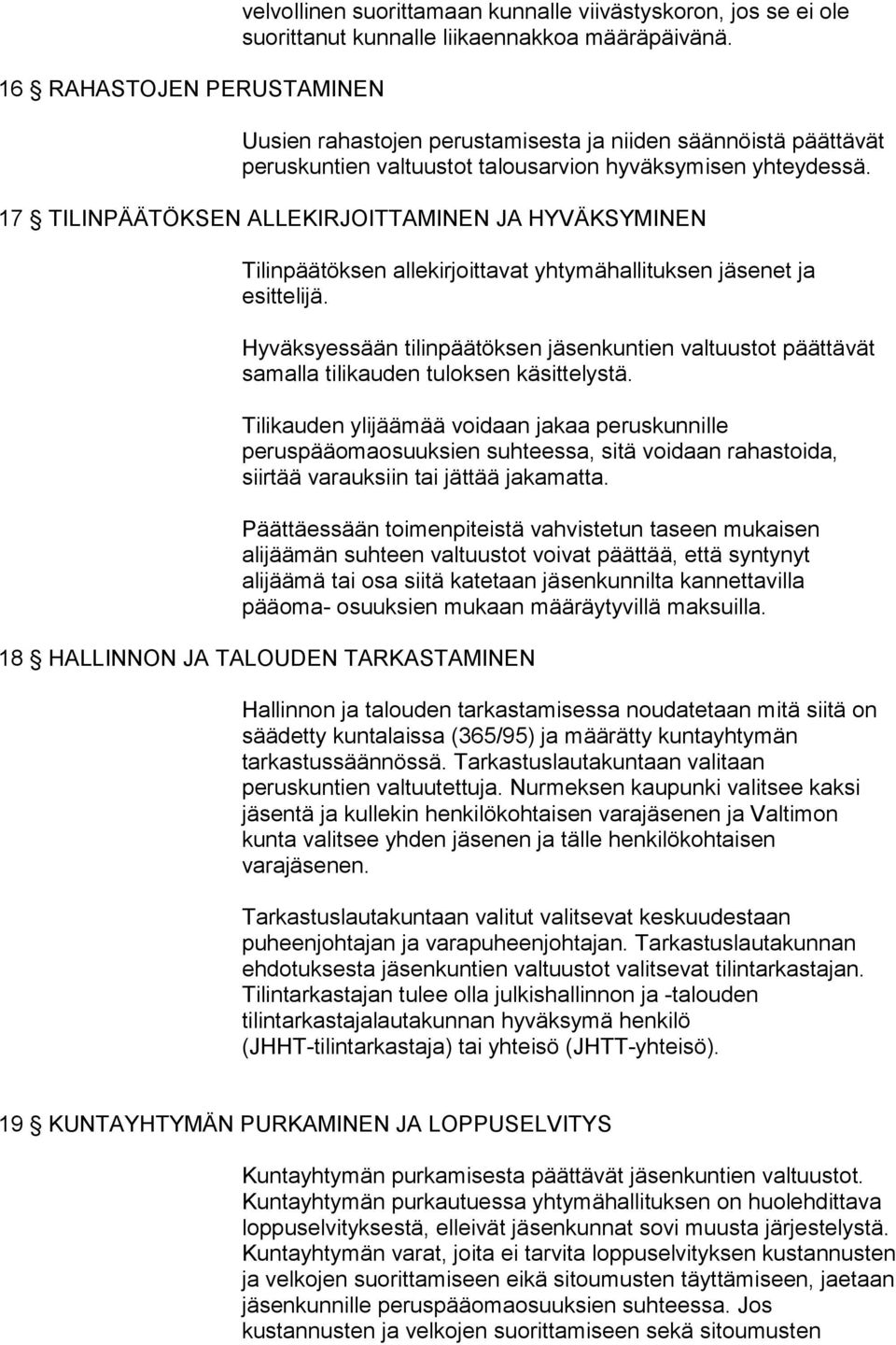 17 TILINPÄÄTÖKSEN ALLEKIRJOITTAMINEN JA HYVÄKSYMINEN Tilinpäätöksen allekirjoittavat yhtymähallituksen jäsenet ja esittelijä.