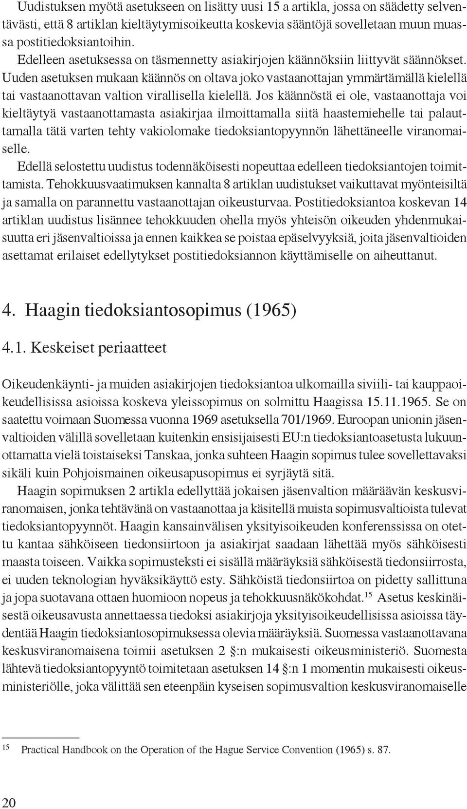 Uuden asetuksen mukaan käännös on oltava joko vastaanottajan ymmärtämällä kielellä tai vastaanottavan valtion virallisella kielellä.
