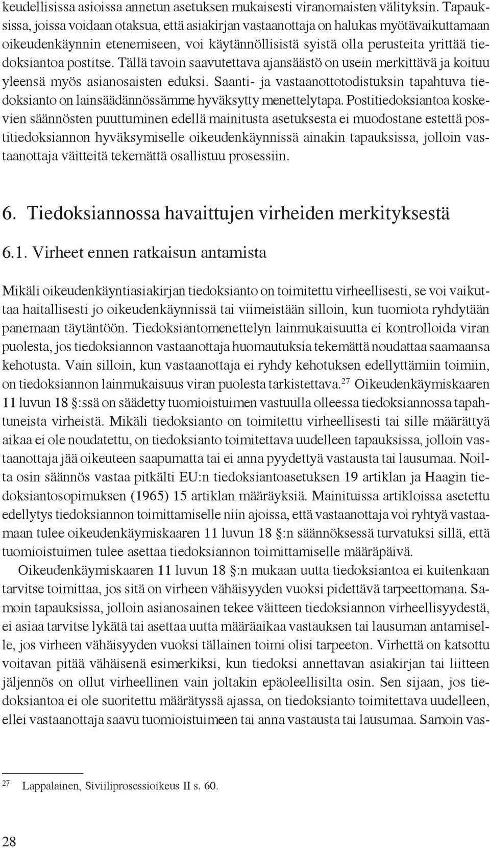 Tällä tavoin saavutettava ajansäästö on usein merkittävä ja koituu yleensä myös asianosaisten eduksi.