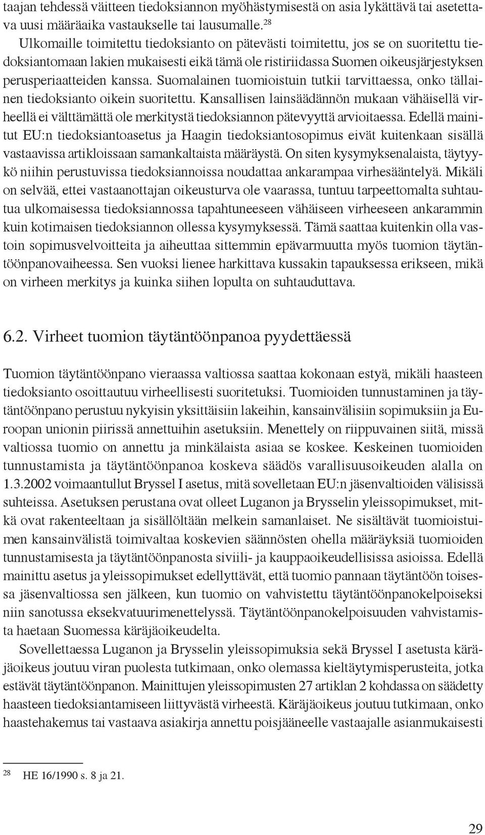 Suomalainen tuomioistuin tutkii tarvittaessa, onko tällainen tiedoksianto oikein suoritettu.
