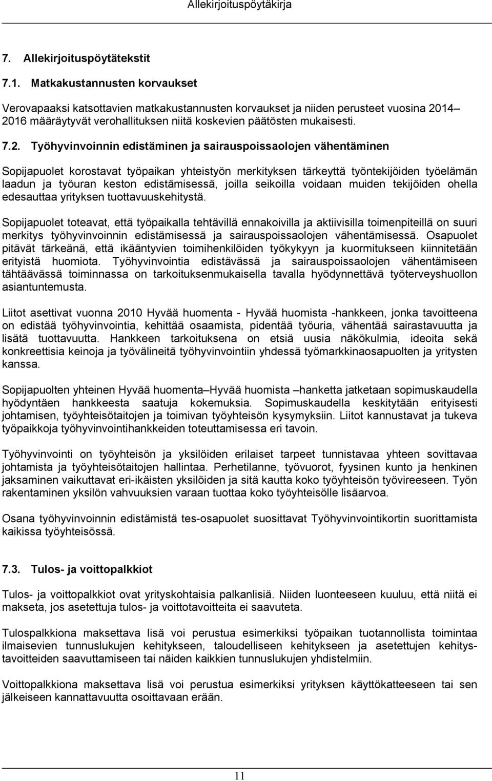 14 2016 määräytyvät verohallituksen niitä koskevien päätösten mukaisesti. 7.2. Työhyvinvoinnin edistäminen ja sairauspoissaolojen vähentäminen Sopijapuolet korostavat työpaikan yhteistyön merkityksen