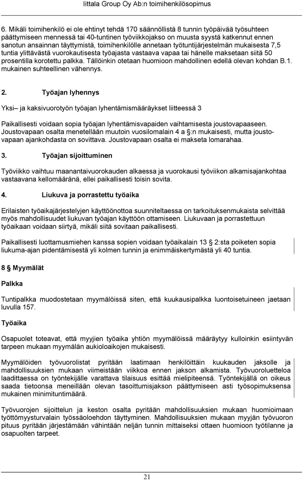 täyttymistä, toimihenkilölle annetaan työtuntijärjestelmän mukaisesta 7,5 tuntia ylittävästä vuorokautisesta työajasta vastaava vapaa tai hänelle maksetaan siitä 50 prosentilla korotettu palkka.