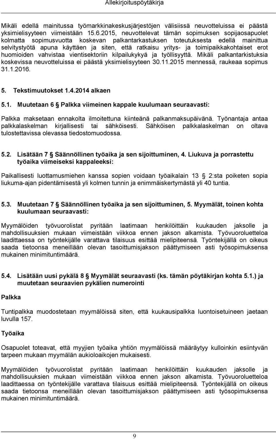 toimipaikkakohtaiset erot huomioiden vahvistaa vientisektoriin kilpailukykyä ja työllisyyttä. Mikäli palkantarkistuksia koskevissa neuvotteluissa ei päästä yksimielisyyteen 30.11.