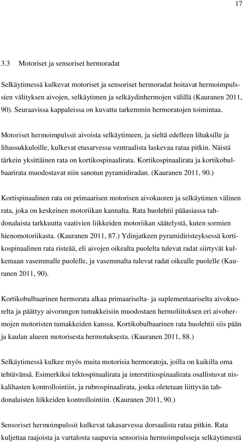 Motoriset hermoimpulssit aivoista selkäytimeen, ja sieltä edelleen lihaksille ja lihassukkuloille, kulkevat etusarvessa ventraalista laskevaa rataa pitkin.