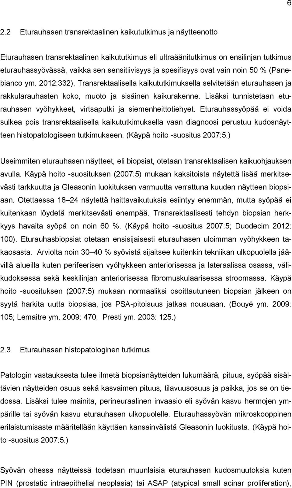 Lisäksi tunnistetaan eturauhasen vyöhykkeet, virtsaputki ja siemenheittotiehyet.