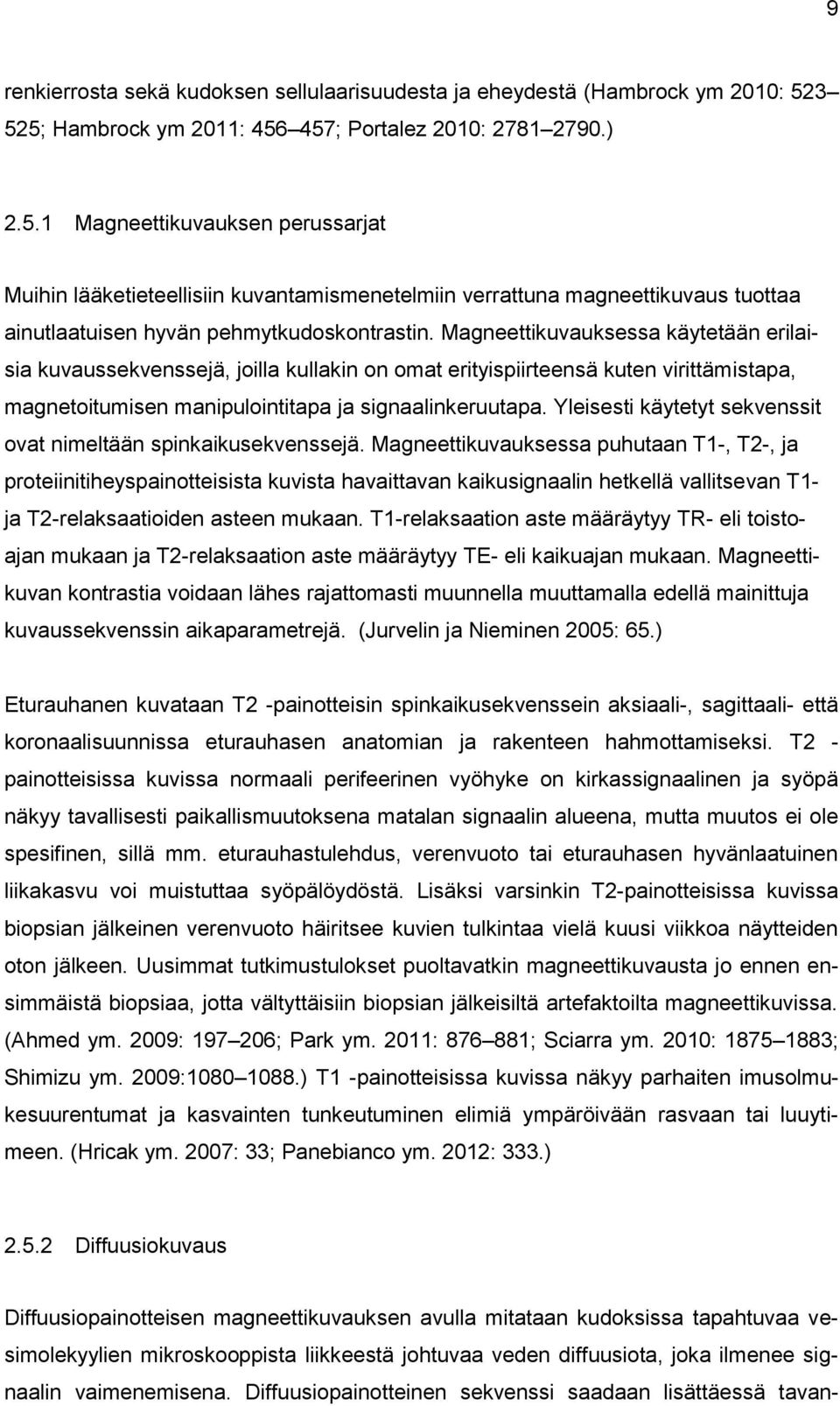 Magneettikuvauksessa käytetään erilaisia kuvaussekvenssejä, joilla kullakin on omat erityispiirteensä kuten virittämistapa, magnetoitumisen manipulointitapa ja signaalinkeruutapa.