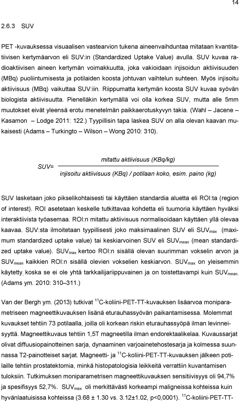 Myös injisoitu aktiivisuus (MBq) vaikuttaa SUV:iin. Riippumatta kertymän koosta SUV kuvaa syövän biologista aktiivisuutta.