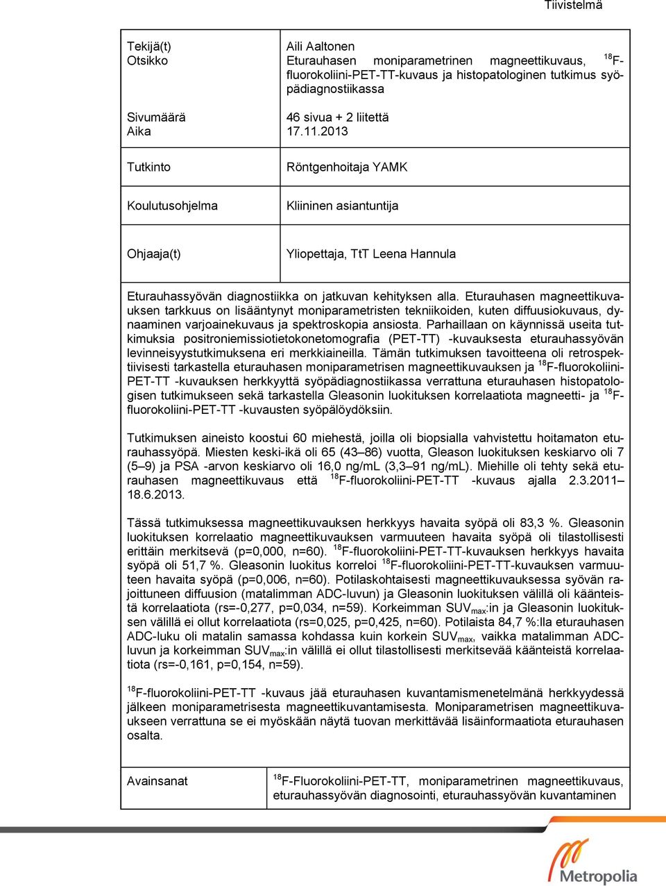 Eturauhasen magneettikuvauksen tarkkuus on lisääntynyt moniparametristen tekniikoiden, kuten diffuusiokuvaus, dynaaminen varjoainekuvaus ja spektroskopia ansiosta.