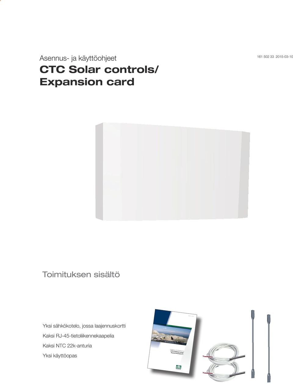 RJ-45-tietoliikennekaapelia Kaksi NTC 22k-anturia Yksi käyttöopas Providing sustainable