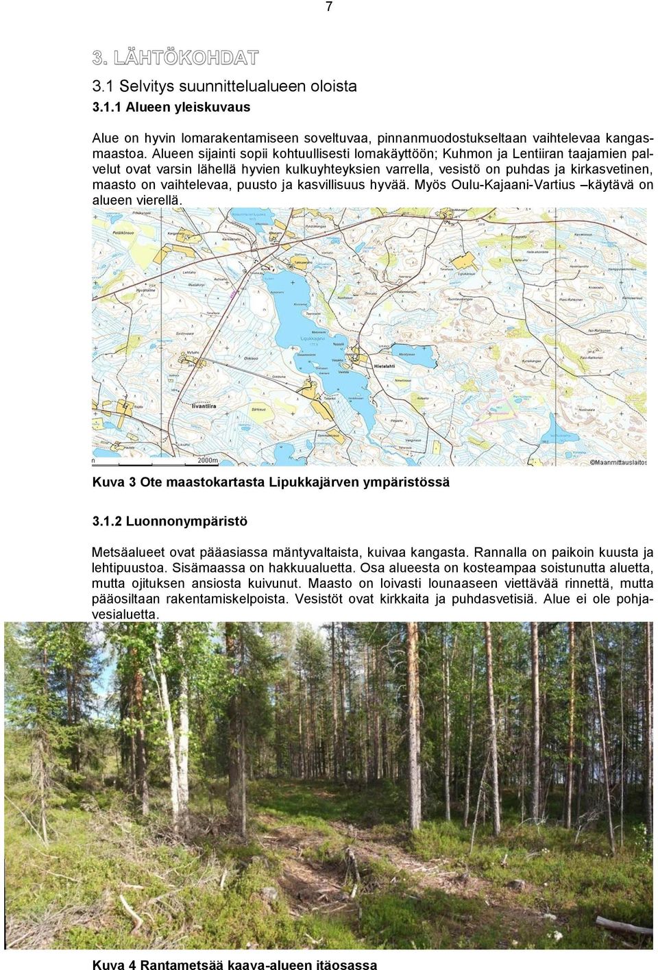 vaihtelevaa, puusto ja kasvillisuus hyvää. Myös Oulu-Kajaani-Vartius käytävä on alueen vierellä. Kuva 3 Ote maastokartasta Lipukkajärven ympäristössä 3.1.