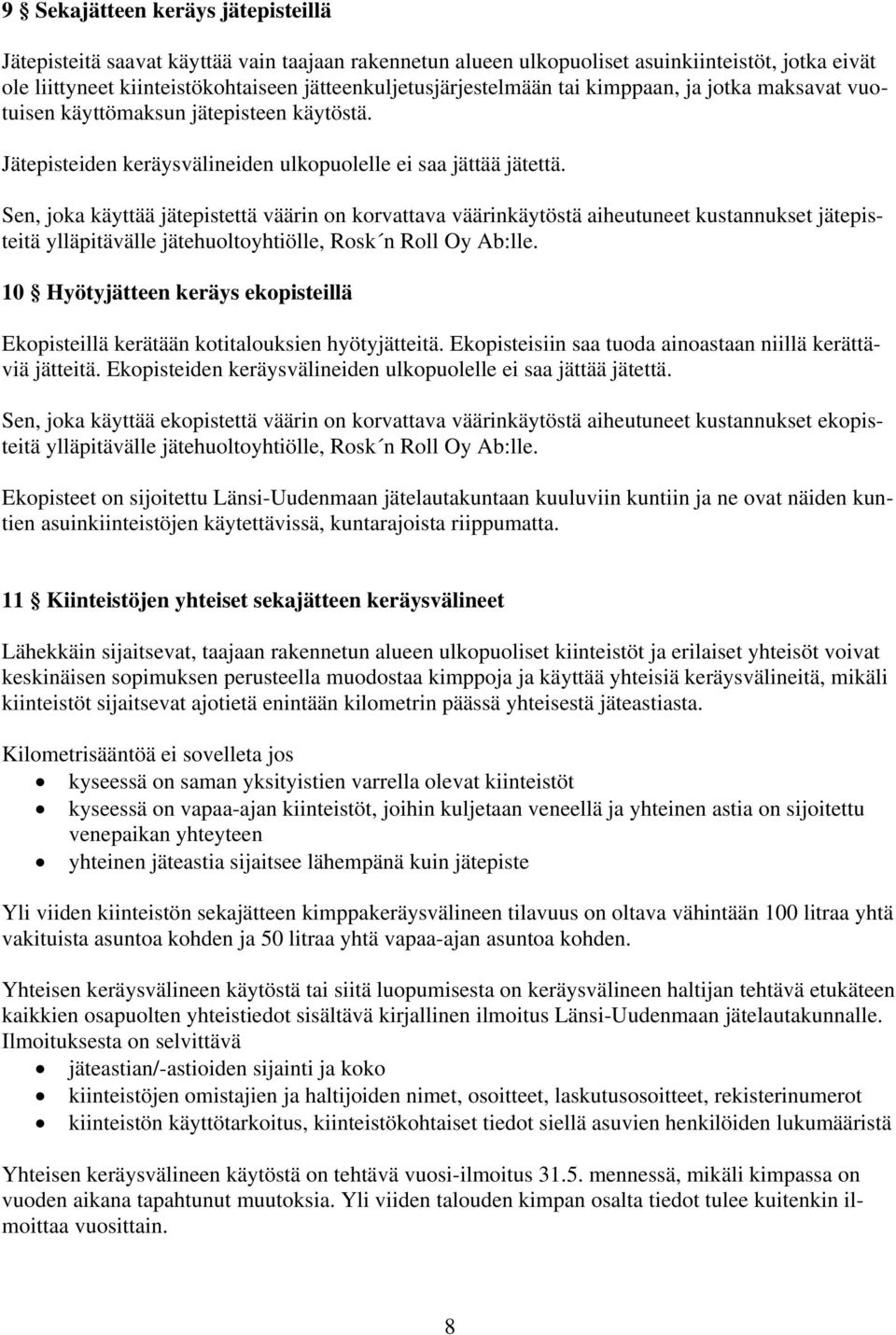 Sen, joka käyttää jätepistettä väärin on korvattava väärinkäytöstä aiheutuneet kustannukset jätepisteitä ylläpitävälle jätehuoltoyhtiölle, Rosk n Roll Oy Ab:lle.