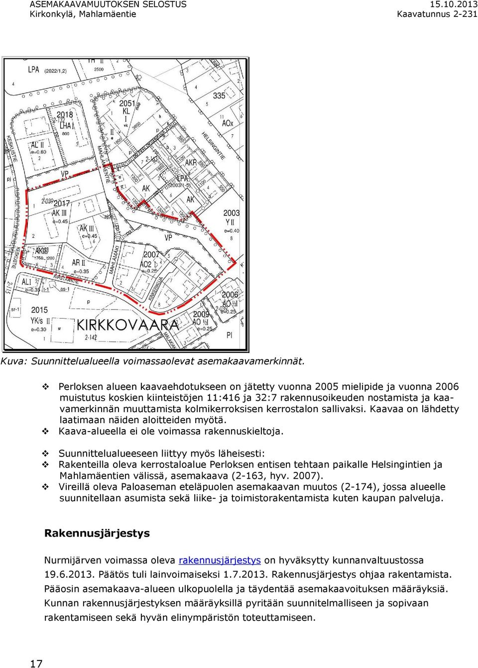 2013) - lisäksi tapaamisia yksittäisten maanomistajien ja rakennusyhtiöiden (Kirstaantie 4:n tonttiratkaisu) kanssa.