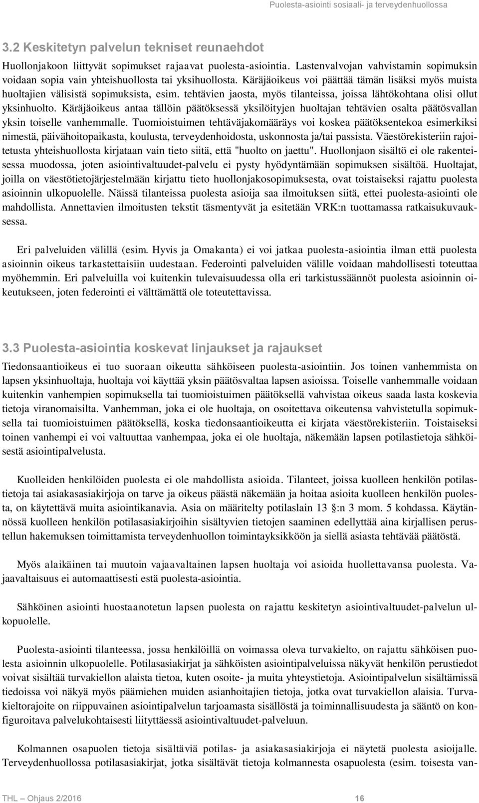 Käräjäoikeus antaa tällöin päätöksessä yksilöityjen huoltajan tehtävien osalta päätösvallan yksin toiselle vanhemmalle.