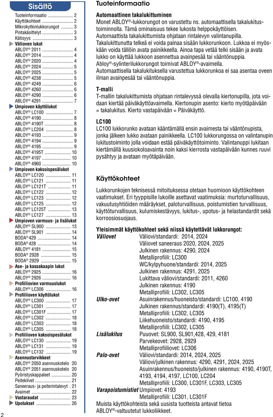 .. 9 ABLOY 4195... 9 ABLOY 4195T... 10 ABLOY 4197... 10 ABLOY 4960... 10 Umpioven kaksoispesälukot ABLOY LC120... 11 ABLOY LC121... 11 ABLOY LC121T... 11 ABLOY LC122... 12 ABLOY LC123... 12 ABLOY LC125.