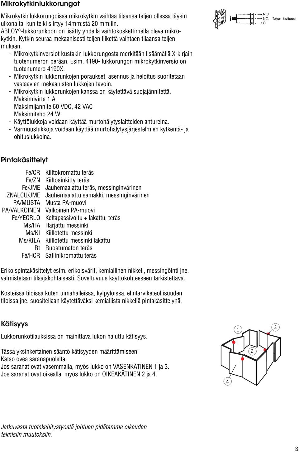 - Mikrokytkinversiot kustakin lukkorungosta merkitään lisäämällä X-kirjain tuotenumeron perään. Esim. 4190- lukkorungon mikrokytkinversio on tuotenumero 4190X.