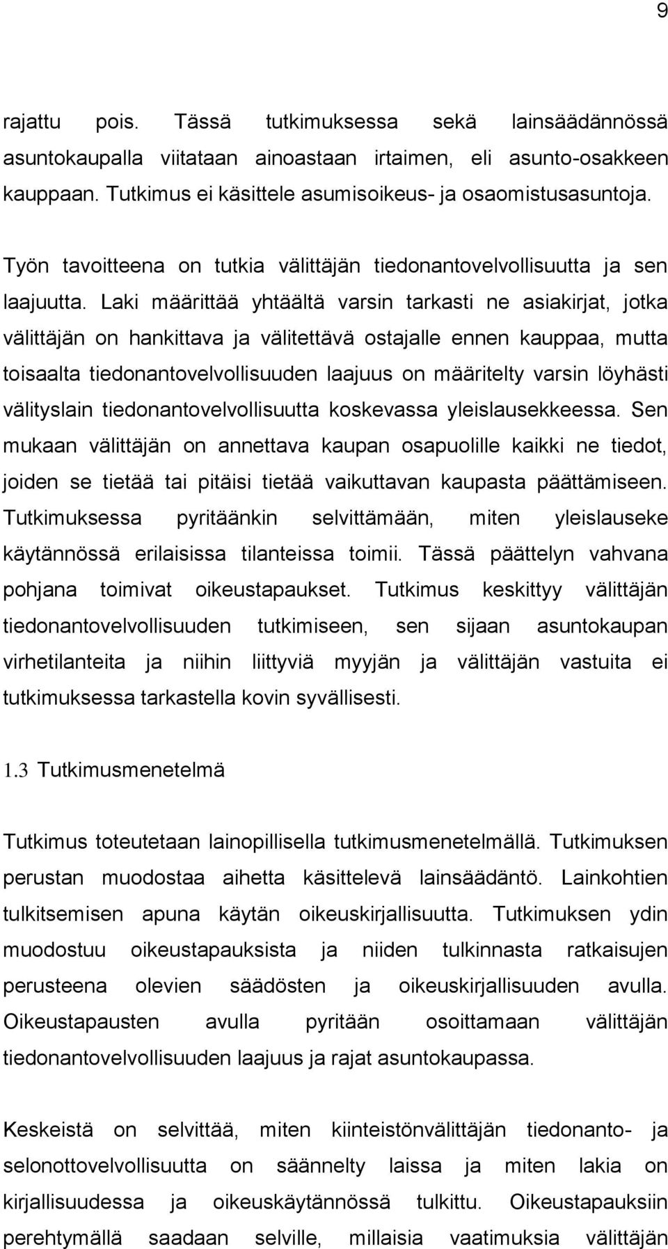 Laki määrittää yhtäältä varsin tarkasti ne asiakirjat, jotka välittäjän on hankittava ja välitettävä ostajalle ennen kauppaa, mutta toisaalta tiedonantovelvollisuuden laajuus on määritelty varsin