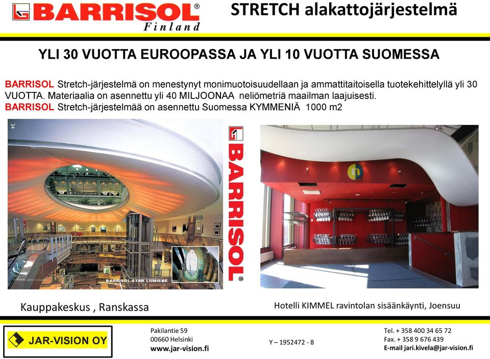 Materiaalia on asennettu yli 40 MILJOONAA neliömetriä maailman laajuisesti.