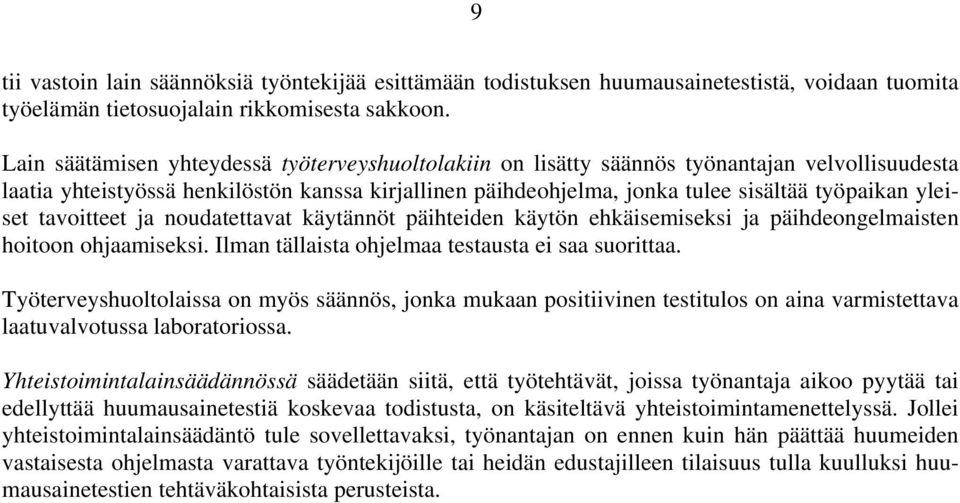 yleiset tavoitteet ja noudatettavat käytännöt päihteiden käytön ehkäisemiseksi ja päihdeongelmaisten hoitoon ohjaamiseksi. Ilman tällaista ohjelmaa testausta ei saa suorittaa.