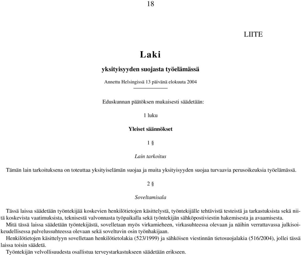 2 Soveltamisala Tässä laissa säädetään työntekijää koskevien henkilötietojen käsittelystä, työntekijälle tehtävistä testeistä ja tarkastuksista sekä niitä koskevista vaatimuksista, teknisestä