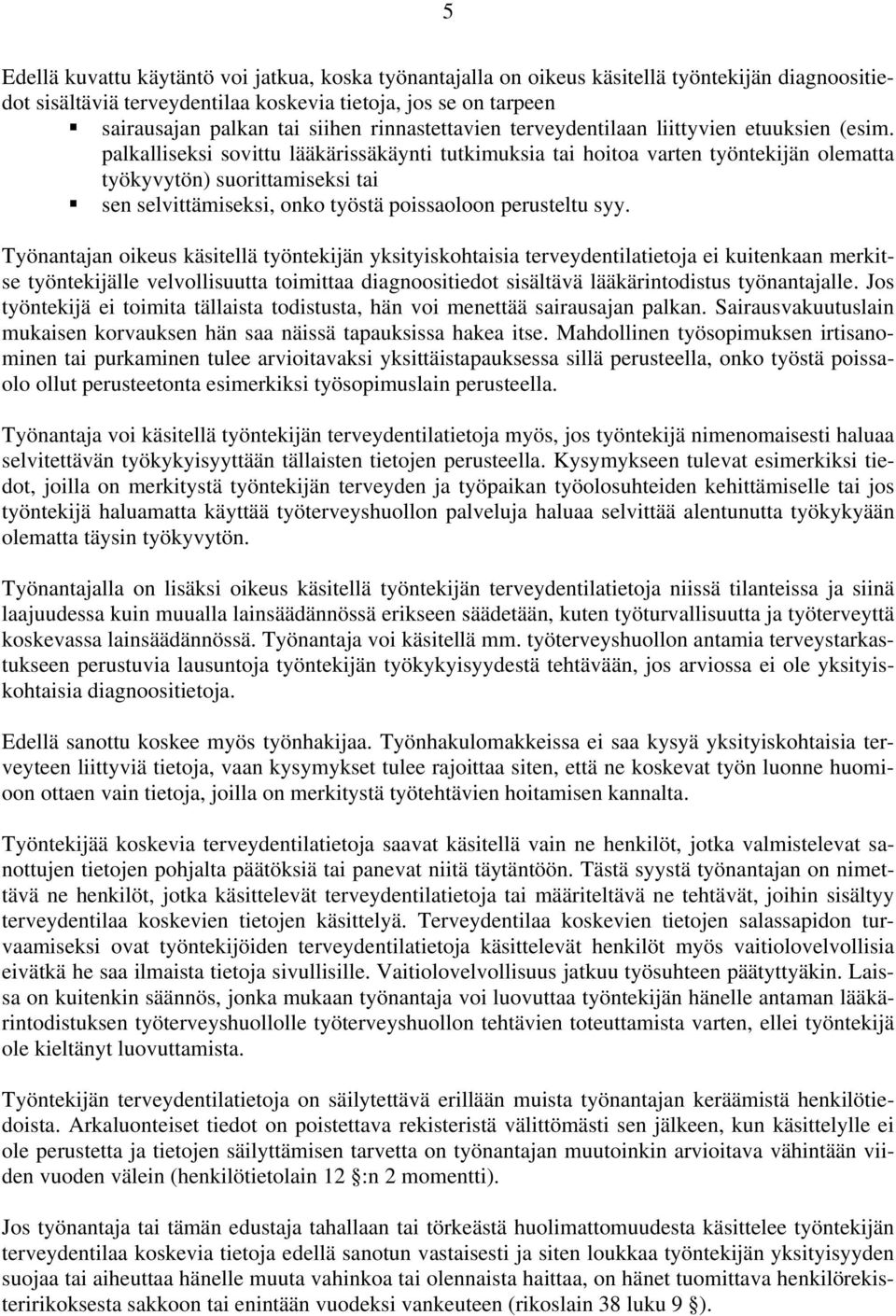 palkalliseksi sovittu lääkärissäkäynti tutkimuksia tai hoitoa varten työntekijän olematta työkyvytön) suorittamiseksi tai sen selvittämiseksi, onko työstä poissaoloon perusteltu syy.